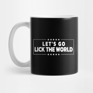 LET'S GO LICK THE WORLD Biden Quote Mug